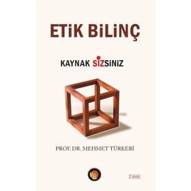 ETIK BİLİNÇ KAYNAK SIZSINIZ - MEHMET TÜRKERİ