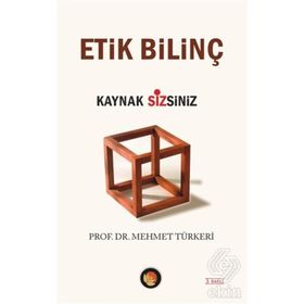 ETIK BİLİNÇ KAYNAK SIZSINIZ - MEHMET TÜRKERİ