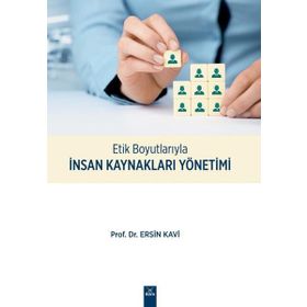 Etik Boyutlarıyla İnsan Kaynakları Yönetimi / Ersin Kavi