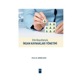 Etik Boyutlarıyla İnsan Kaynakları Yönetimi / Ersin Kavi