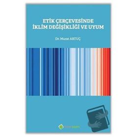 Etik Çerçevesinde İklim Değişikliği ve Uyum - Murat Artuç