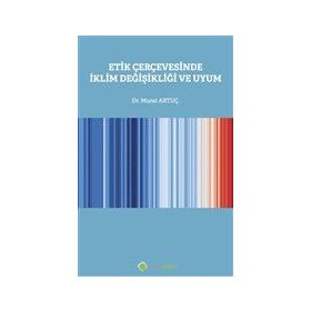 Etik Çerçevesinde İklim Değişikliği ve Uyum - Murat Artuç