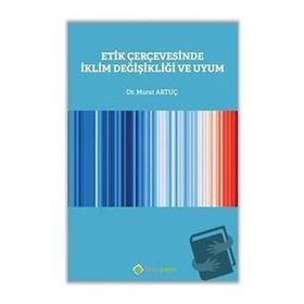 Etik Çerçevesinde İklim Değişikliği ve Uyum - Murat Artuç
