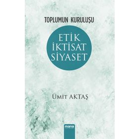 Etik İktisat Siyaset - Ümit Aktaş