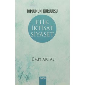 Etik İktisat Siyaset - Ümit Aktaş