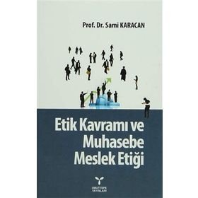 Etik Kavramı ve Muhasebe Meslek Etiği - Sami Karacan