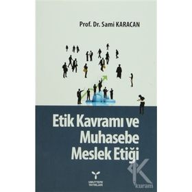 Etik Kavramı ve Muhasebe Meslek Etiği - Sami Karacan