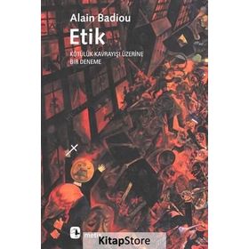 ETIK KÖTÜLÜK KAVRAYIŞI ÜZERİNE BIR DENEME - ALAIN BADIOU