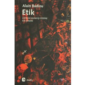 ETIK KÖTÜLÜK KAVRAYIŞI ÜZERİNE BIR DENEME - ALAIN BADIOU