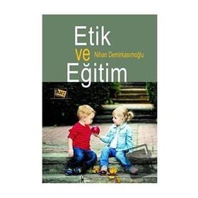 Etik ve Eğitim - Nihan Demirkasımoğlu