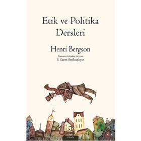 Etik ve Politika Dersleri - Henri Bergson
