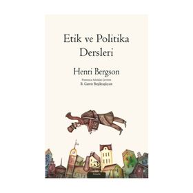 Etik ve Politika Dersleri - Henri Bergson