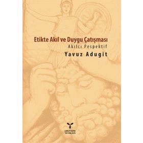 Etikte Akıl ve Duygu Çatışması - Yavuz Adugit