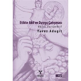 Etikte Akıl ve Duygu Çatışması - Yavuz Adugit