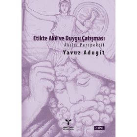 Etikte Akıl ve Duygu Çatışması - Yavuz Adugit