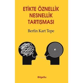 Etikte Öznellik Nesnellik Tartışması - Berfin Kart Tepe