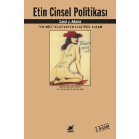 ETIN CINSEL POLITIKASI FEMINIST - VEJETERYAN ELEŞTIREL KURAM - CAROL J. ADAMS