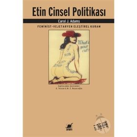 ETIN CINSEL POLITIKASI FEMINIST - VEJETERYAN ELEŞTIREL KURAM - CAROL J. ADAMS