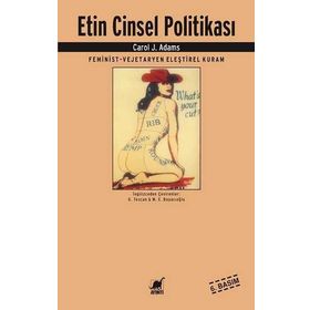 ETIN CINSEL POLITIKASI FEMINIST - VEJETERYAN ELEŞTIREL KURAM - CAROL J. ADAMS