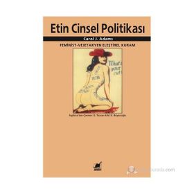 ETIN CINSEL POLITIKASI FEMINIST - VEJETERYAN ELEŞTIREL KURAM - CAROL J. ADAMS