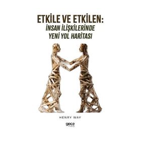 Etkile ve Etkilen İnsan İlişkilerinde Yeni Yol Haritası - Henry Way