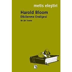 ETKILENME ENDİŞESİ BIR ŞİİR TEORISI - HAROLD BLOOM