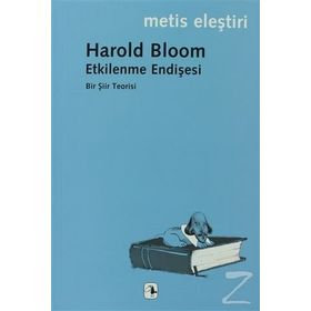 ETKILENME ENDİŞESİ BIR ŞİİR TEORISI - HAROLD BLOOM
