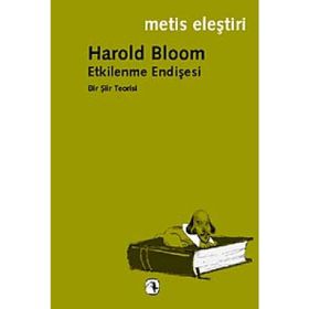 ETKILENME ENDİŞESİ BIR ŞİİR TEORISI - HAROLD BLOOM