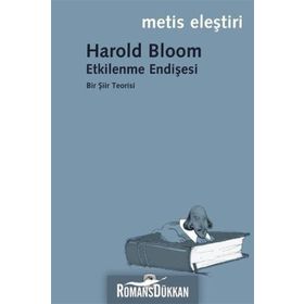 ETKILENME ENDİŞESİ BIR ŞİİR TEORISI - HAROLD BLOOM