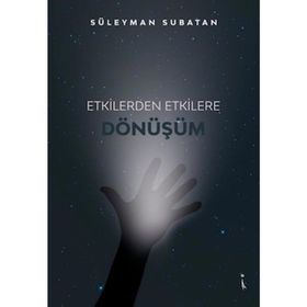 Etkilerden Etkilere Dönüşüm - Süleyman Subatan