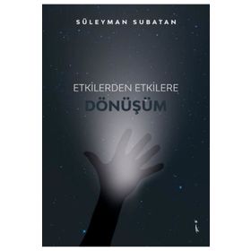 Etkilerden Etkilere Dönüşüm - Süleyman Subatan