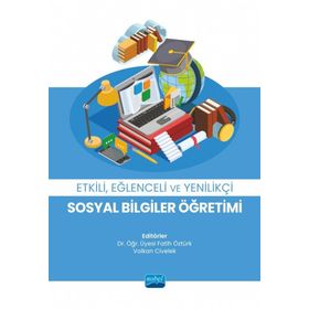 Etkili Eğlenceli ve Yenilikçi Sosyal Bilgiler Öğretimi Nobel Akademik Yayıncılık