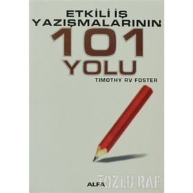 ETKILI İŞ YAZIŞMALARININ 101 YOLU - TIMOTHY RV FOSTE