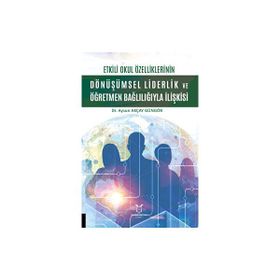 Etkili Okul Özelliklerinin Dönüşümsel Liderlik ve Öğretmen Bağlılığıyla İlişkisi Akademisyen Kitabevi