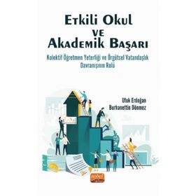 Etkili Okul ve Akademik Başarı Kolektif Öğretmen Yeterliği ve Örgütsel Vatandaşlık Davranışının Rolü - Nobel Bilimsel Eserler
