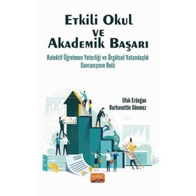 Etkili Okul ve Akademik Başarı Kolektif Öğretmen Yeterliği ve Örgütsel Vatandaşlık Davranışının Rolü - Nobel Bilimsel Eserler