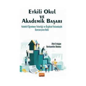 Etkili Okul ve Akademik Başarı Kolektif Öğretmen Yeterliği ve Örgütsel Vatandaşlık Davranışının Rolü - Nobel Bilimsel Eserler