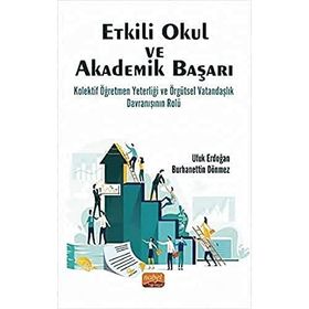 Etkili Okul ve Akademik Başarı Kolektif Öğretmen Yeterliği ve Örgütsel Vatandaşlık Davranışının Rolü - Nobel Bilimsel Eserler