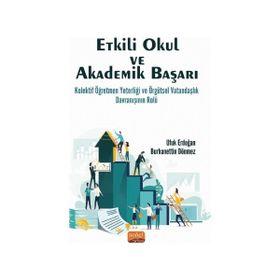 Etkili Okul ve Akademik Başarı Kolektif Öğretmen Yeterliği ve Örgütsel Vatandaşlık Davranışının Rolü - Nobel Bilimsel Eserler