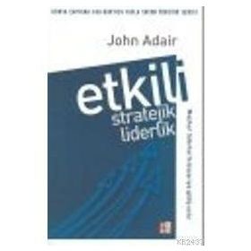 ETKILI STRATEJIK LIDERLIK - JOHN ADAIR