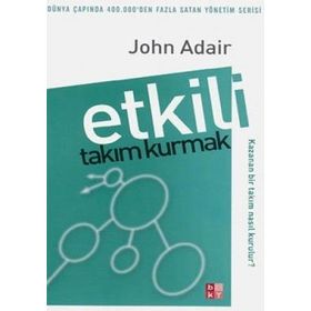 Etkili Takım Kurmak - John Adair