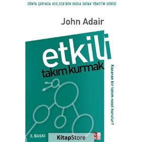 Etkili Takım Kurmak - John Adair