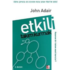 Etkili Takım Kurmak - John Adair
