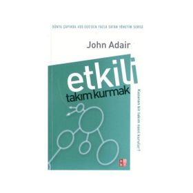 Etkili Takım Kurmak - John Adair