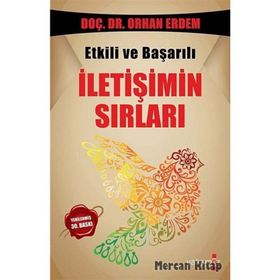 ETKILI VE BAŞARILI İLETIŞIMIN SIRLARI - ORHAN ERDEM