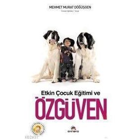 ETKIN ÇOCUK EĞİTİMİ VE ÖZGÜVEN - MEHMET MURAT DÖĞÜŞGEN