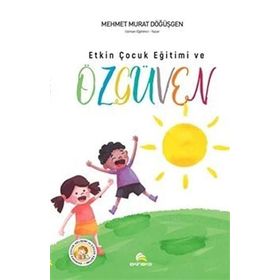 ETKIN ÇOCUK EĞİTİMİ VE ÖZGÜVEN - MEHMET MURAT DÖĞÜŞGEN
