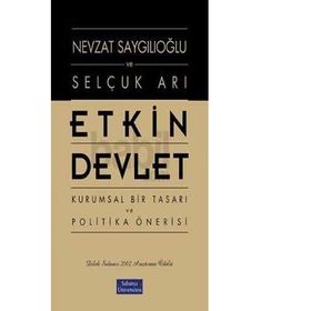 ETKIN DEVLET KURUMSAL BIR TASARI VE POLITIKA ÖNERİSİ - NEVZAT SAYGILIOĞLU;SELÇUK ARI
