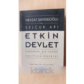 ETKIN DEVLET KURUMSAL BIR TASARI VE POLITIKA ÖNERİSİ - NEVZAT SAYGILIOĞLU;SELÇUK ARI