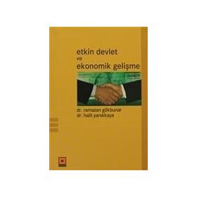 ETKIN DEVLET VE EKONOMIK GELİŞME - RAMAZAN GÖKBUNAR;HALIT YANIKKAYA